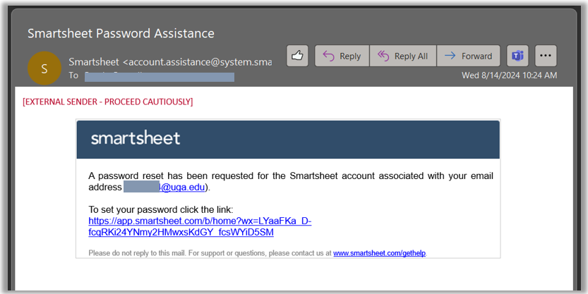 Example email that reads: " A password reset has been requested for the Smartsheet account associated with your email address (lb01654@uga.edu).  To set your password click the link:  https://app.smartsheet.com/b/home?wx=LYaaFKa_D-fcqRKi24YNmy2HMwxsKdGY_fcsWYiD5SM"